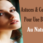 Astuces & Conseils Pour Une Beauté Au Naturel