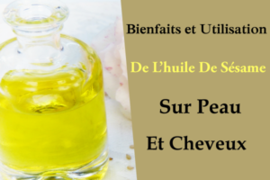 Bienfaits et Utilisation De L’huile De Sésame Sur Peau Et Cheveux