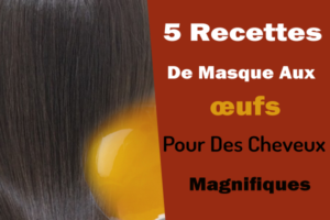 5 Recettes De Masque Aux œufs Pour Des Cheveux Magnifiques