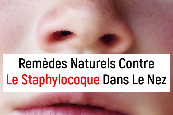Remèdes Naturels Contre le Staphylocoque dans le nez